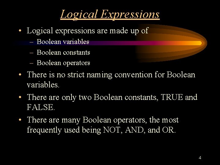 Logical Expressions • Logical expressions are made up of – Boolean variables – Boolean Logical Expressions • Logical expressions are made up of – Boolean variables – Boolean