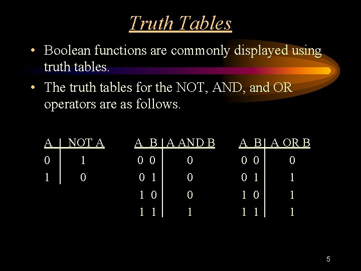 Truth Tables • Boolean functions are commonly displayed using truth tables. • The truth Truth Tables • Boolean functions are commonly displayed using truth tables. • The truth