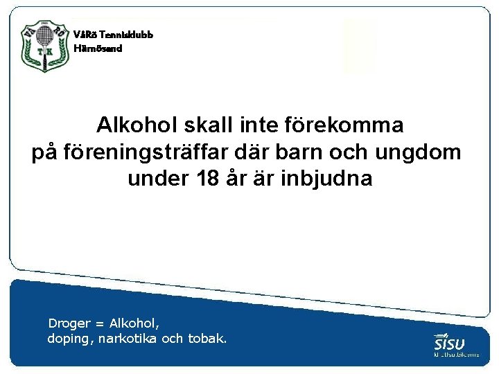 VåRö Tennisklubb Härnösand Alkohol skall inte förekomma på föreningsträffar där barn och ungdom under