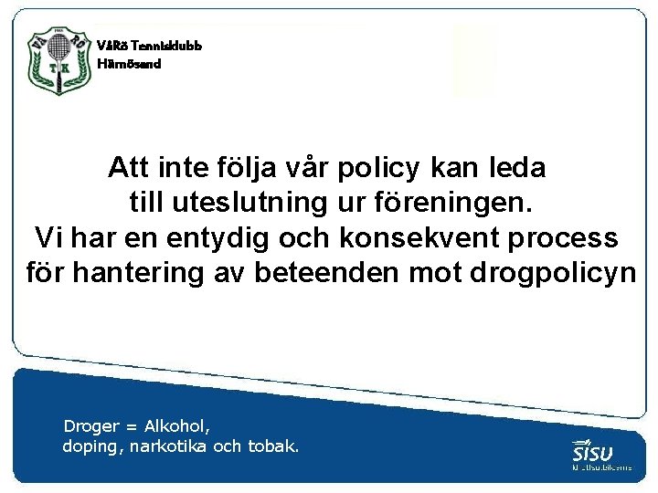 VåRö Tennisklubb Härnösand Att inte följa vår policy kan leda till uteslutning ur föreningen.