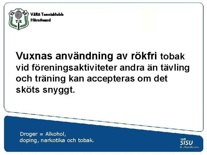 VåRö Tennisklubb Härnösand Vuxnas användning av rökfri tobak vid föreningsaktiviteter andra än tävling och