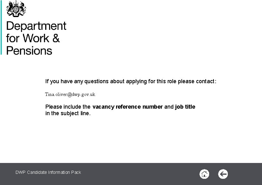 If you have any questions about applying for this role please contact: Tina. oliver@dwp.