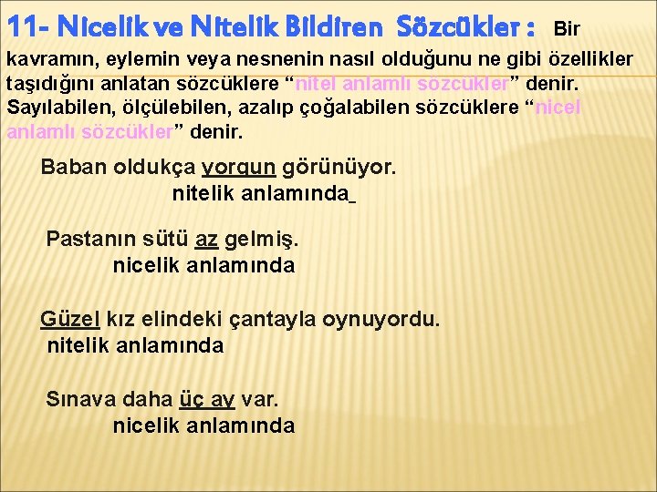 11 - Nicelik ve Nitelik Bildiren Sözcükler : Bir kavramın, eylemin veya nesnenin nasıl