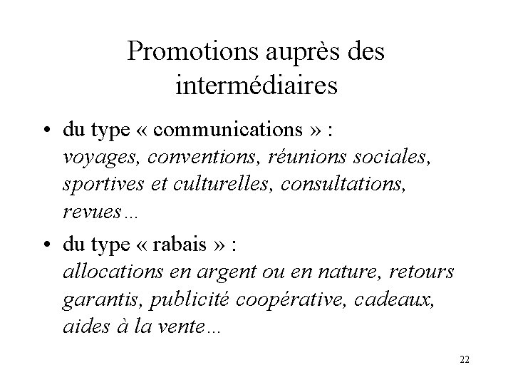 Promotions auprès des intermédiaires • du type « communications » : voyages, conventions, réunions