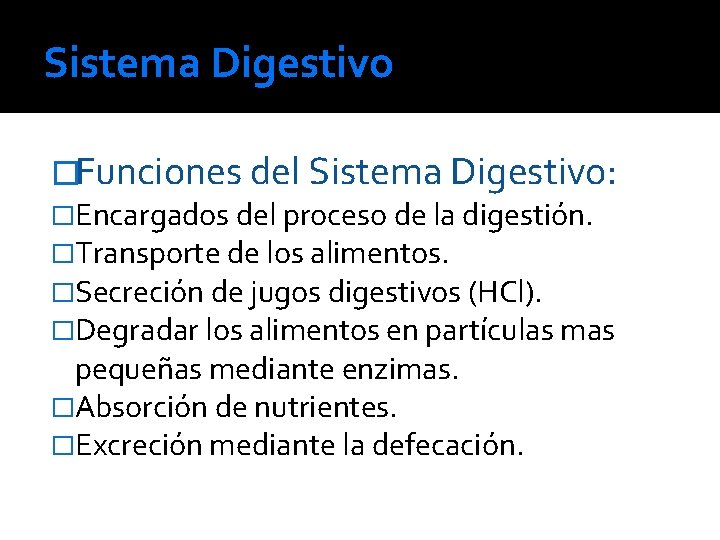 Sistema Digestivo �Funciones del Sistema Digestivo: �Encargados del proceso de la digestión. �Transporte de