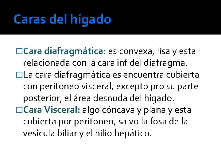 Caras del hígado �Cara diafragmática: es convexa, lisa y esta relacionada con la cara