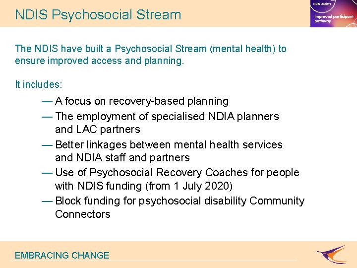 NDIS Psychosocial Stream The NDIS have built a Psychosocial Stream (mental health) to ensure