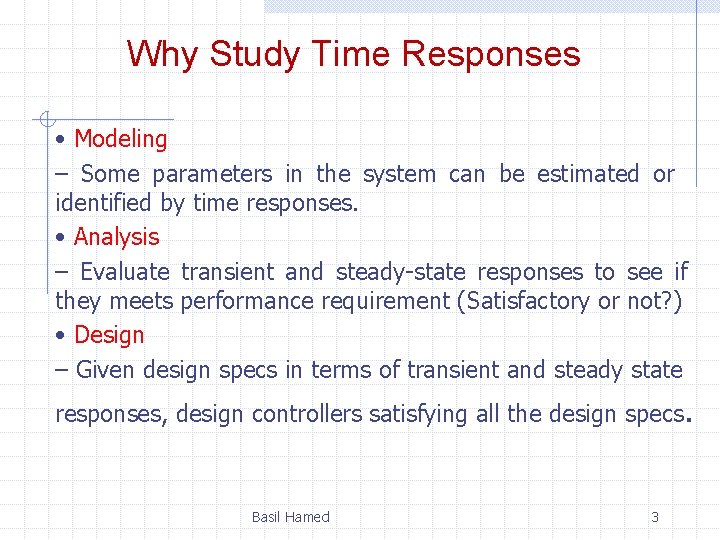 Why Study Time Responses • Modeling – Some parameters in the system can be