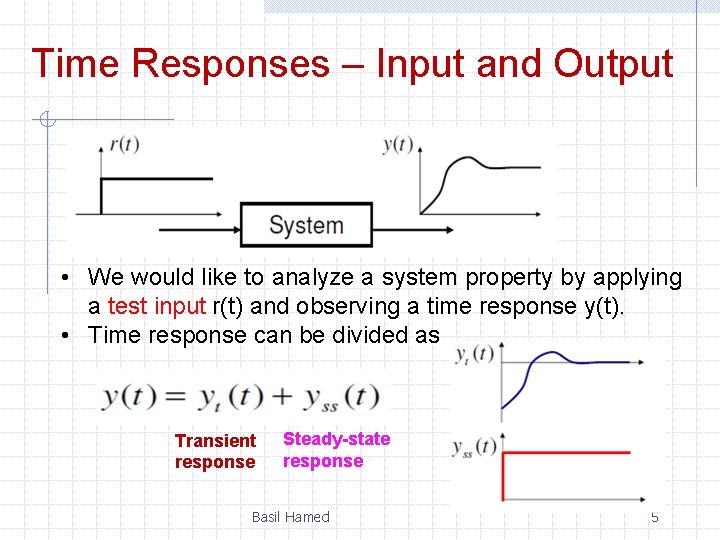 Time Responses – Input and Output • We would like to analyze a system
