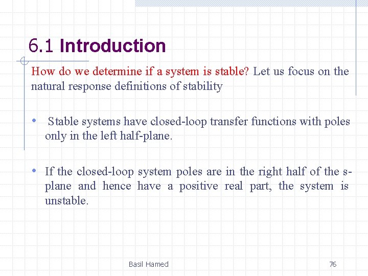 6. 1 Introduction How do we determine if a system is stable? Let us