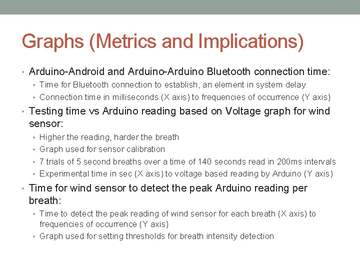 Graphs (Metrics and Implications) • Arduino-Android and Arduino-Arduino Bluetooth connection time: • Time for