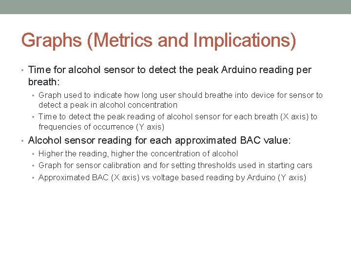 Graphs (Metrics and Implications) • Time for alcohol sensor to detect the peak Arduino