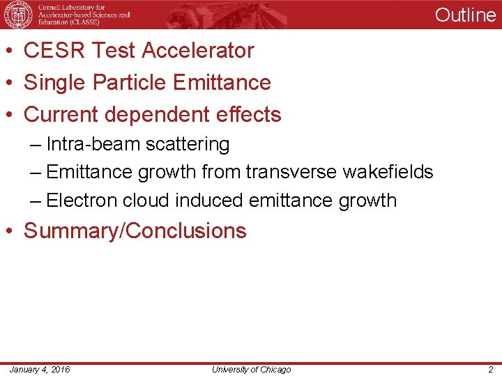 Outline • CESR Test Accelerator • Single Particle Emittance • Current dependent effects –