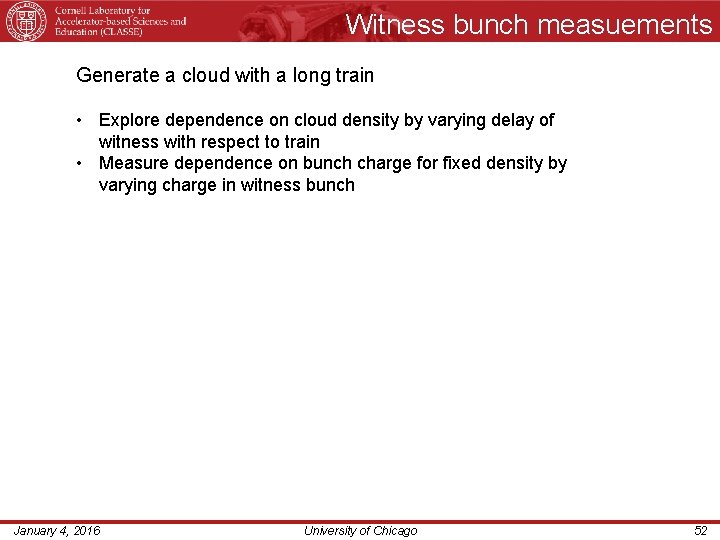 Witness bunch measuements Generate a cloud with a long train • Explore dependence on