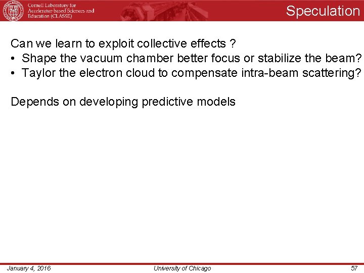 Speculation Can we learn to exploit collective effects ? • Shape the vacuum chamber