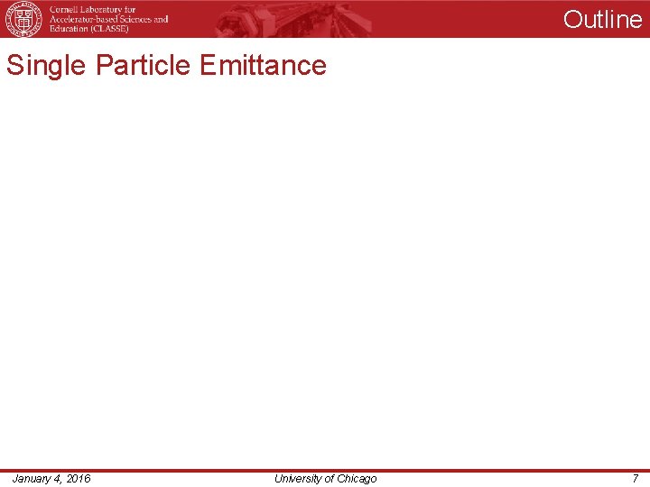 Outline Single Particle Emittance January 4, 2016 University of Chicago 7 