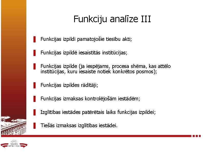 Funkciju analīze III ▌ Funkcijas izpildi pamatojošie tiesību akti; ▌ Funkcijas izpildē iesaistītās institūcijas;