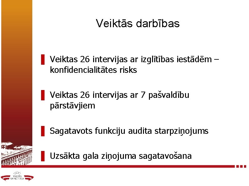 Veiktās darbības ▌ Veiktas 26 intervijas ar izglītības iestādēm – konfidencialitātes risks ▌ Veiktas