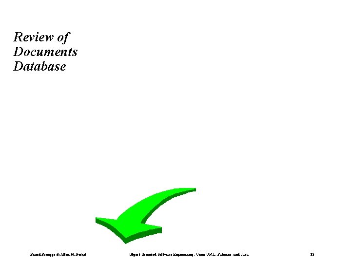 Review of Documents Database Bernd Bruegge & Allen H. Dutoit Object-Oriented Software Engineering: Using