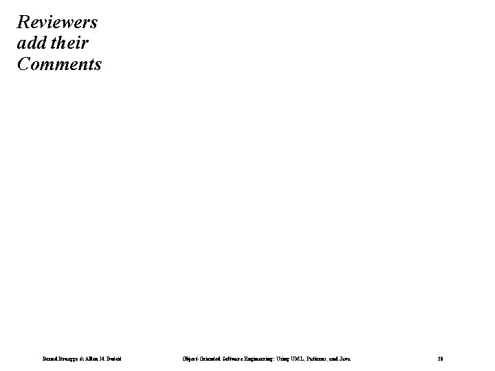 Reviewers add their Comments Bernd Bruegge & Allen H. Dutoit Object-Oriented Software Engineering: Using