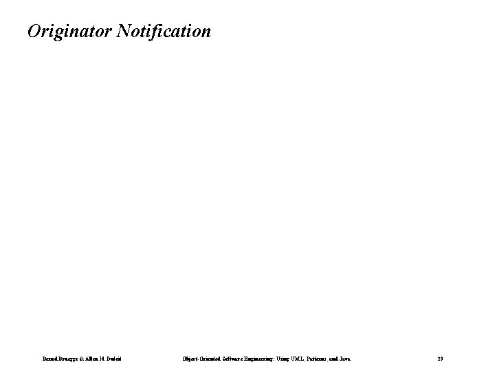 Originator Notification Bernd Bruegge & Allen H. Dutoit Object-Oriented Software Engineering: Using UML, Patterns,