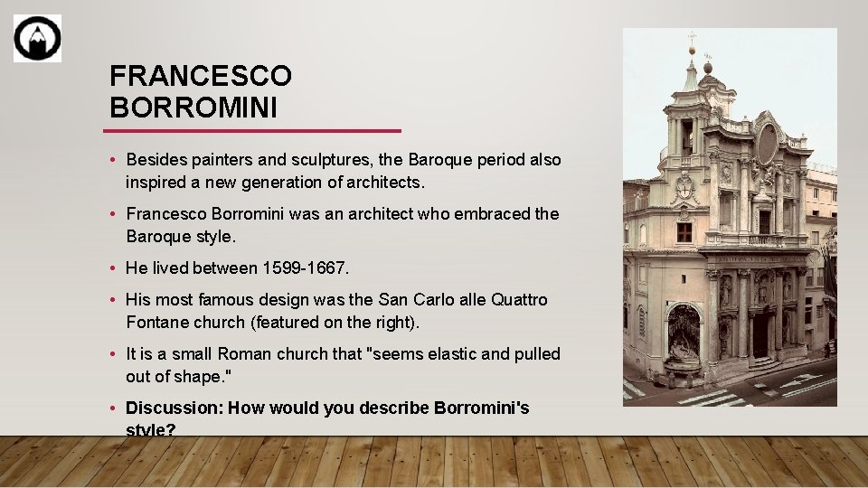 FRANCESCO BORROMINI • Besides painters and sculptures, the Baroque period also inspired a new