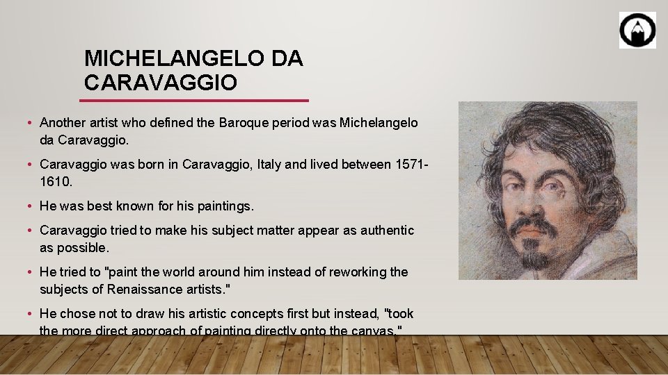 MICHELANGELO DA CARAVAGGIO • Another artist who defined the Baroque period was Michelangelo da