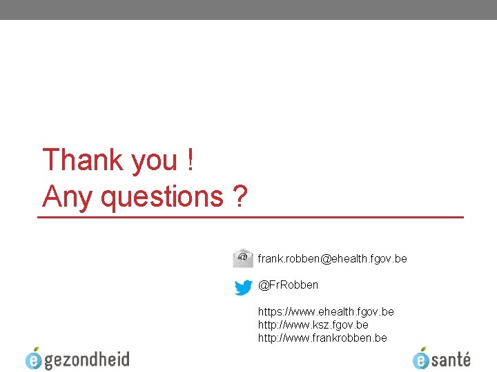 Thank you ! Any questions ? frank. robben@ehealth. fgov. be @Fr. Robben https: //www.
