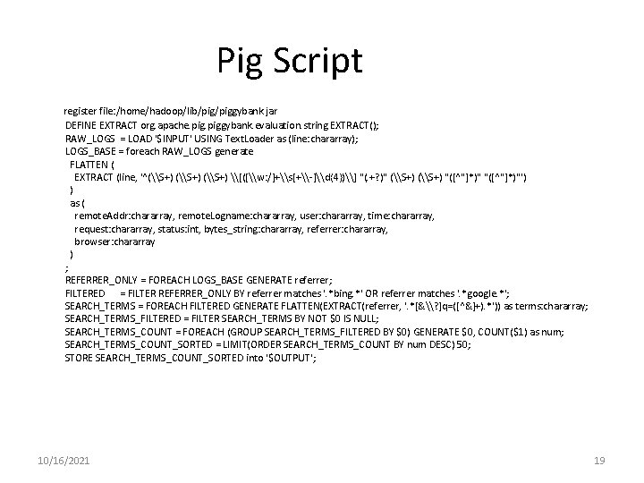 Pig Script register file: /home/hadoop/lib/piggybank. jar DEFINE EXTRACT org. apache. piggybank. evaluation. string. EXTRACT(); Pig Script register file: /home/hadoop/lib/piggybank. jar DEFINE EXTRACT org. apache. piggybank. evaluation. string. EXTRACT();