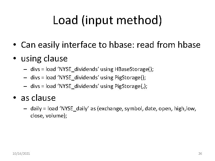 Load (input method) • Can easily interface to hbase: read from hbase • using Load (input method) • Can easily interface to hbase: read from hbase • using