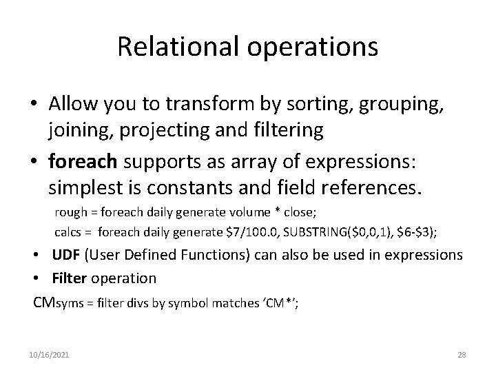 Relational operations • Allow you to transform by sorting, grouping, joining, projecting and filtering Relational operations • Allow you to transform by sorting, grouping, joining, projecting and filtering