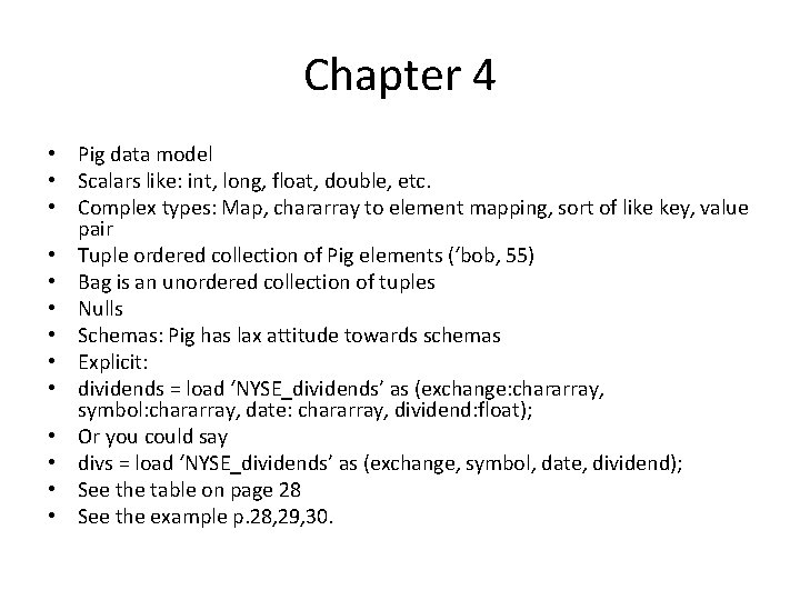 Chapter 4 • Pig data model • Scalars like: int, long, float, double, etc. Chapter 4 • Pig data model • Scalars like: int, long, float, double, etc.