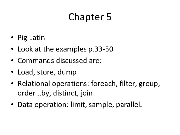 Chapter 5 Pig Latin Look at the examples p. 33 -50 Commands discussed are: Chapter 5 Pig Latin Look at the examples p. 33 -50 Commands discussed are: