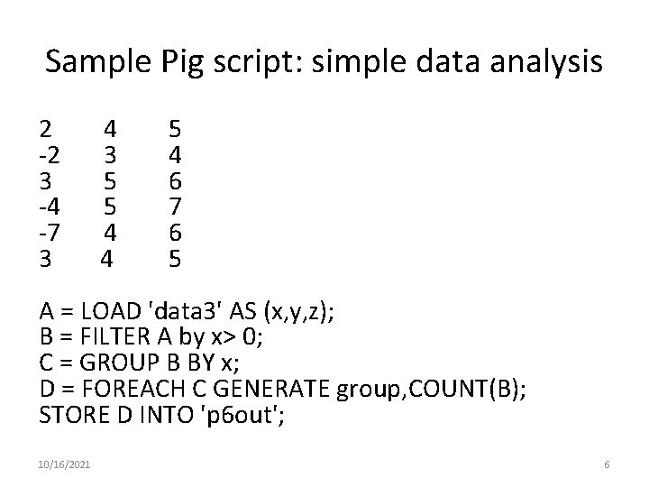 Sample Pig script: simple data analysis 2 -2 3 -4 -7 3 4 3 Sample Pig script: simple data analysis 2 -2 3 -4 -7 3 4 3