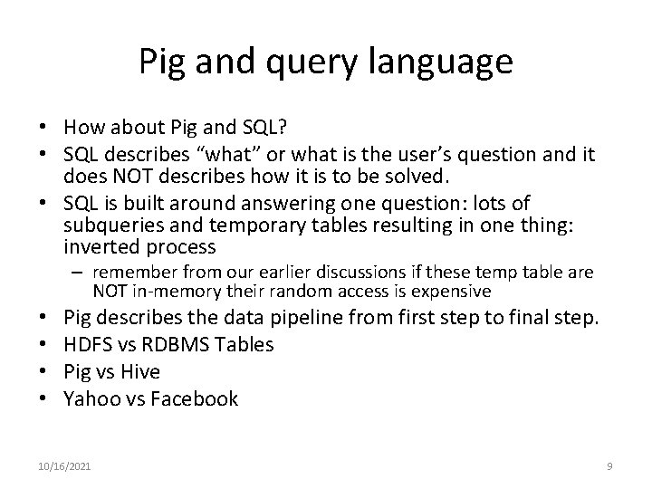 Pig and query language • How about Pig and SQL? • SQL describes “what” Pig and query language • How about Pig and SQL? • SQL describes “what”
