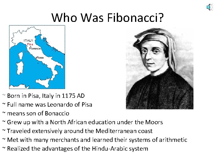 Who Was Fibonacci? ~ Born in Pisa, Italy in 1175 AD ~ Full name