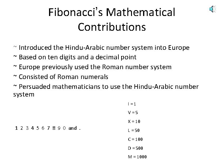 Fibonacci’s Mathematical Contributions ~ Introduced the Hindu-Arabic number system into Europe ~ Based on