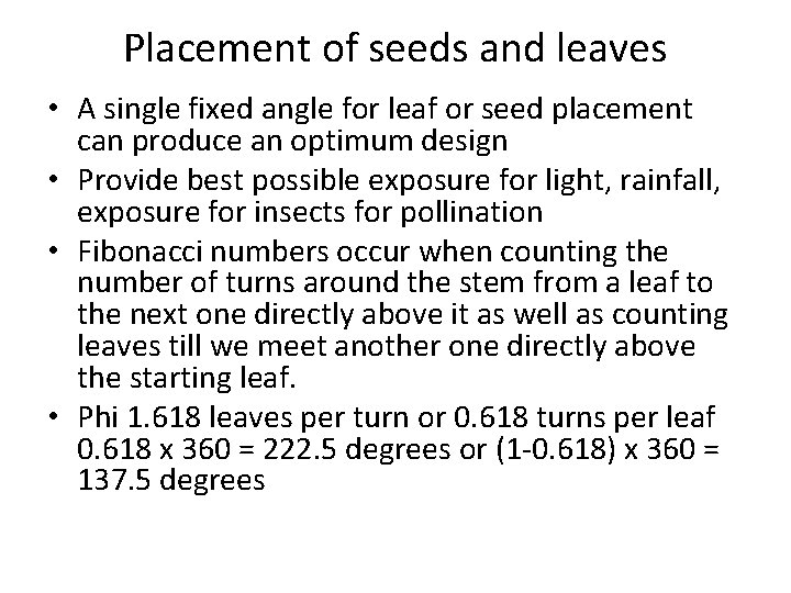 Placement of seeds and leaves • A single fixed angle for leaf or seed