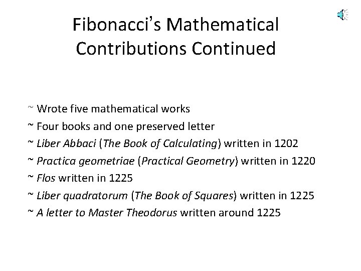 Fibonacci’s Mathematical Contributions Continued ~ Wrote five mathematical works ~ Four books and one