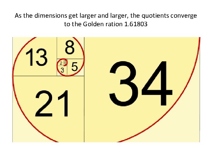 As the dimensions get larger and larger, the quotients converge to the Golden ration