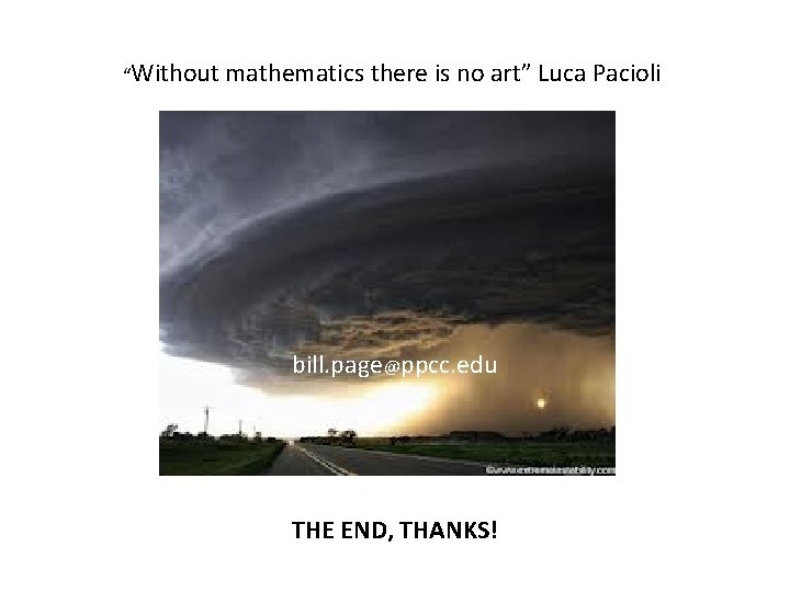 “Without mathematics there is no art” Luca Pacioli bill. page@ppcc. edu THE END, THANKS!