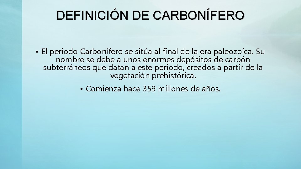 DEFINICIÓN DE CARBONÍFERO • El periodo Carbonífero se sitúa al final de la era