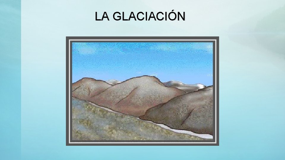 LA GLACIACIÓN 