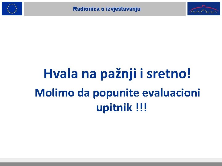 Radionica o izvještavanju Hvala na pažnji i sretno! Molimo da popunite evaluacioni upitnik !!!