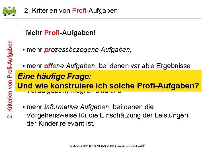 2. Kriterien von Profi-Aufgaben Mehr Profi-Aufgaben! • mehr prozessbezogene Aufgaben, • mehr offene Aufgaben,