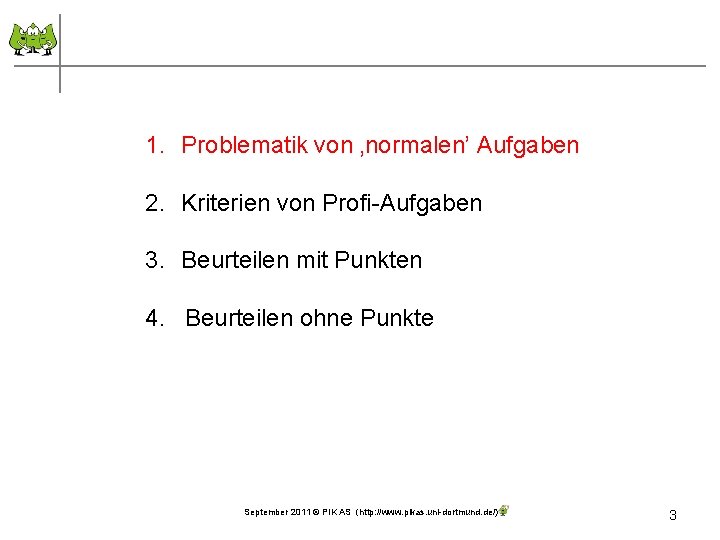 1. Problematik von ‚normalen’ Aufgaben 2. Kriterien von Profi-Aufgaben 3. Beurteilen mit Punkten 4.