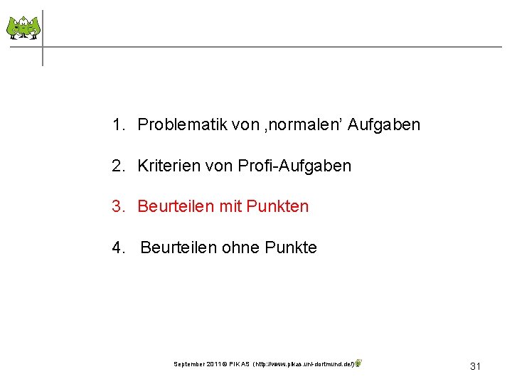 1. Problematik von ‚normalen’ Aufgaben 2. Kriterien von Profi-Aufgaben 3. Beurteilen mit Punkten 4.