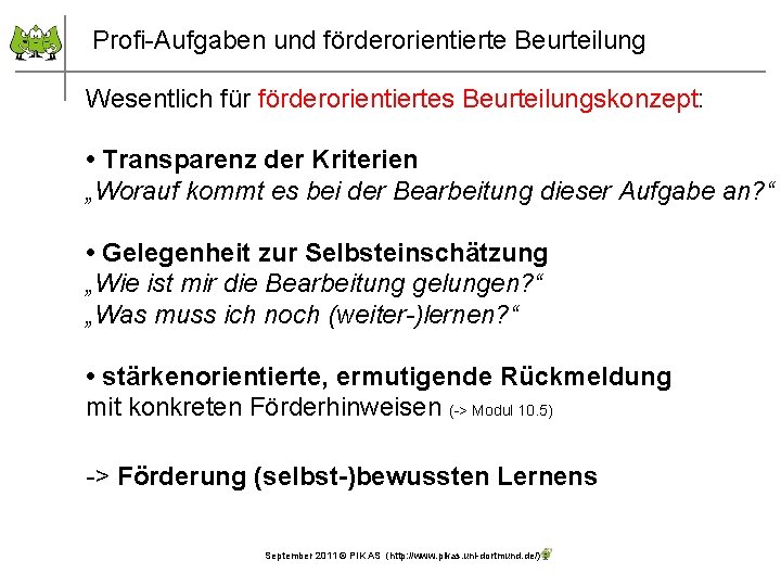 Profi-Aufgaben und förderorientierte Beurteilung Wesentlich für förderorientiertes Beurteilungskonzept: • Transparenz der Kriterien „Worauf kommt