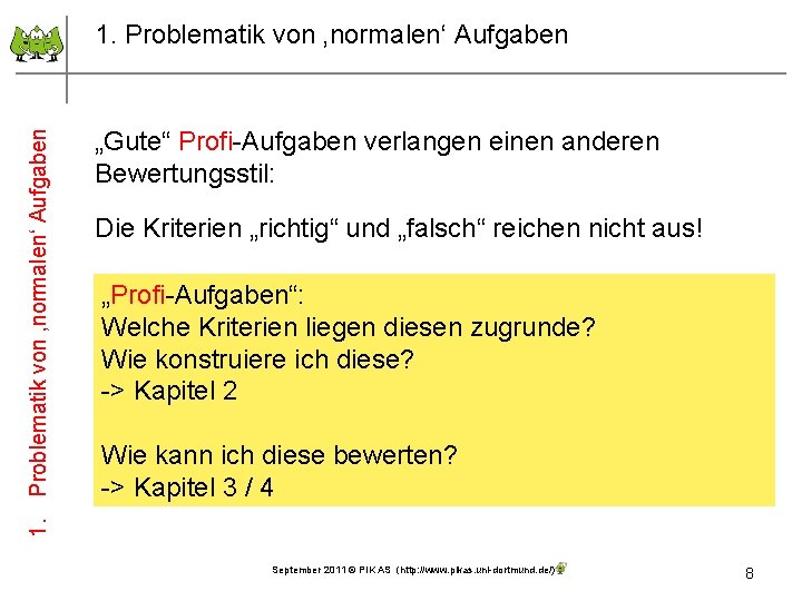 1. Problematik von ‚normalen‘ Aufgaben „Gute“ Profi-Aufgaben verlangen einen anderen Bewertungsstil: Die Kriterien „richtig“