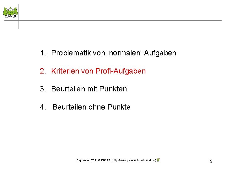 1. Problematik von ‚normalen’ Aufgaben 2. Kriterien von Profi-Aufgaben 3. Beurteilen mit Punkten 4.